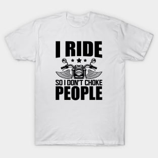 Motorcycle Rider - I ride so I don't choke T-Shirt